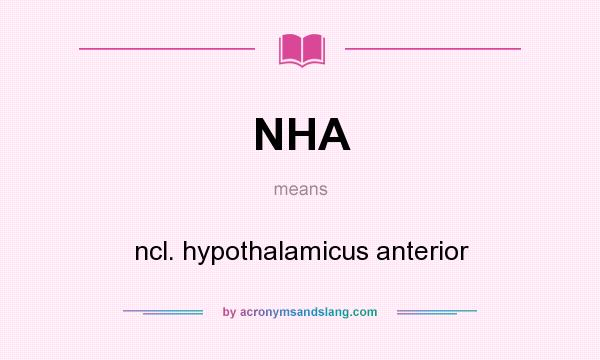 What does NHA mean? It stands for ncl. hypothalamicus anterior