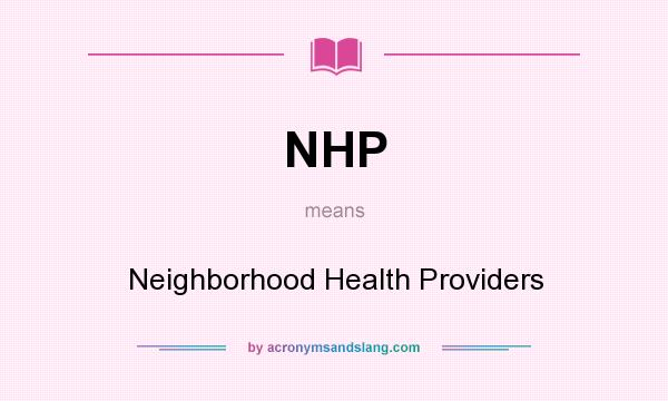 What does NHP mean? It stands for Neighborhood Health Providers