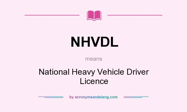 What does NHVDL mean? It stands for National Heavy Vehicle Driver Licence