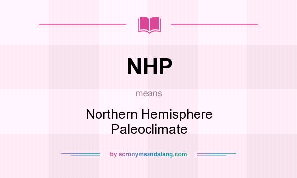 What does NHP mean? It stands for Northern Hemisphere Paleoclimate