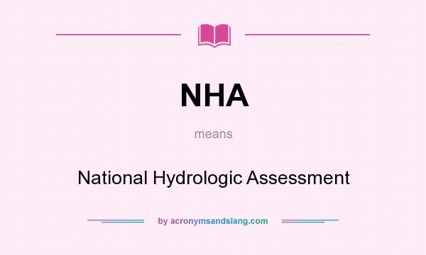 What does NHA mean? It stands for National Hydrologic Assessment