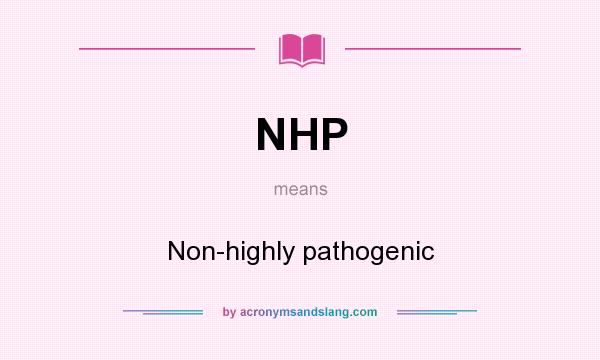 What does NHP mean? It stands for Non-highly pathogenic