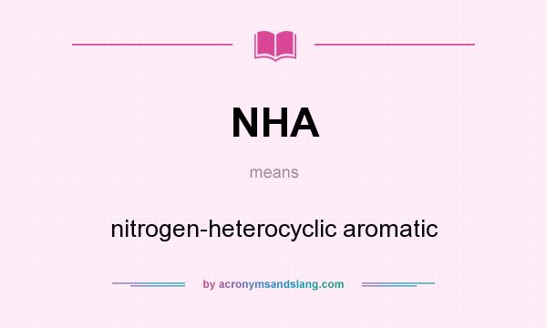 What does NHA mean? It stands for nitrogen-heterocyclic aromatic