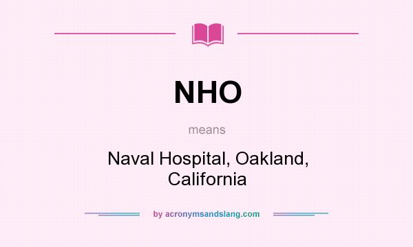 What does NHO mean? It stands for Naval Hospital, Oakland, California