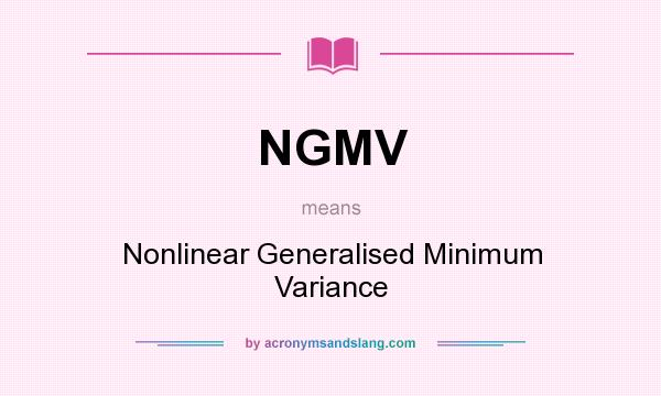 What does NGMV mean? It stands for Nonlinear Generalised Minimum Variance