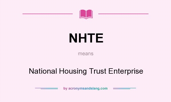 What does NHTE mean? It stands for National Housing Trust Enterprise