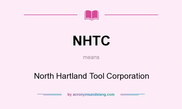 What does NHTC mean? It stands for North Hartland Tool Corporation