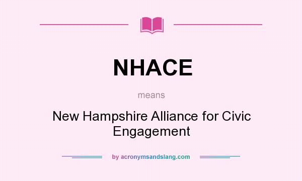 What does NHACE mean? It stands for New Hampshire Alliance for Civic Engagement