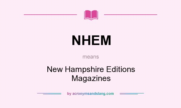 What does NHEM mean? It stands for New Hampshire Editions Magazines