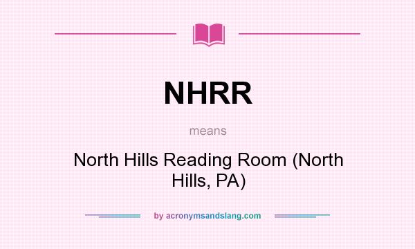 What does NHRR mean? It stands for North Hills Reading Room (North Hills, PA)