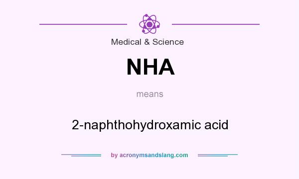 What does NHA mean? It stands for 2-naphthohydroxamic acid