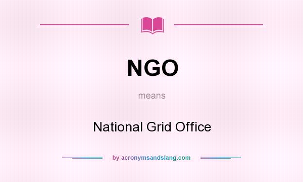 What does NGO mean? It stands for National Grid Office