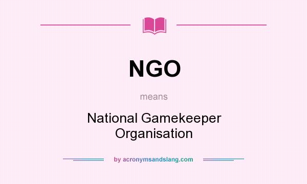 What does NGO mean? It stands for National Gamekeeper Organisation