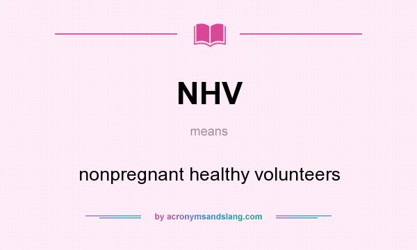 What does NHV mean? It stands for nonpregnant healthy volunteers