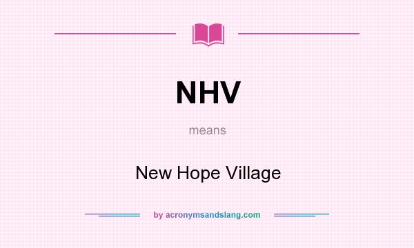 What does NHV mean? It stands for New Hope Village