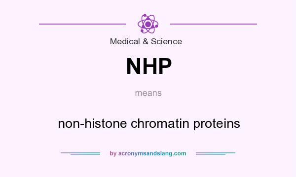 What does NHP mean? It stands for non-histone chromatin proteins