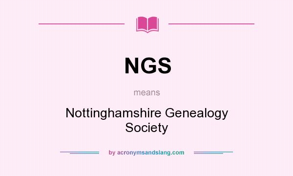 What does NGS mean? It stands for Nottinghamshire Genealogy Society