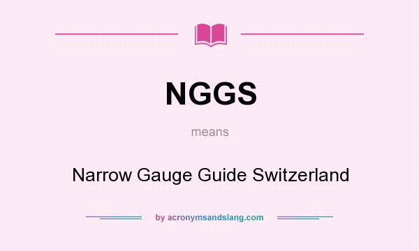 What does NGGS mean? It stands for Narrow Gauge Guide Switzerland