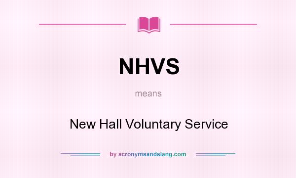 What does NHVS mean? It stands for New Hall Voluntary Service