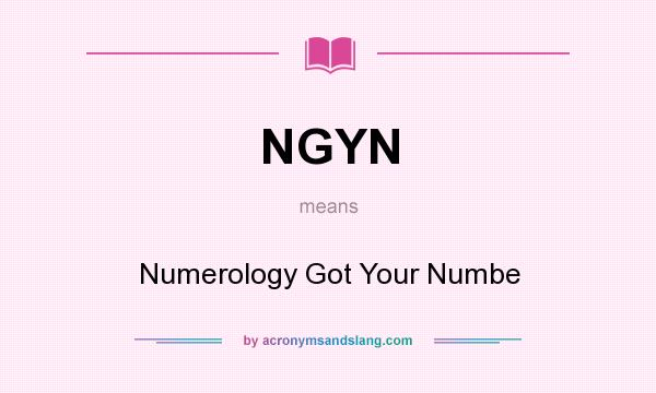 What does NGYN mean? It stands for Numerology Got Your Numbe