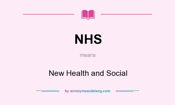What does NHS mean? It stands for New Health and Social