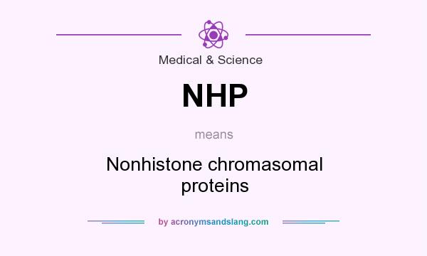 What does NHP mean? It stands for Nonhistone chromasomal proteins