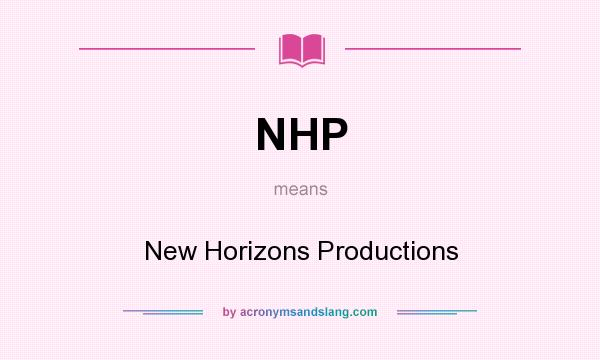 What does NHP mean? It stands for New Horizons Productions