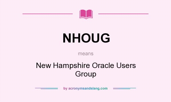 What does NHOUG mean? It stands for New Hampshire Oracle Users Group