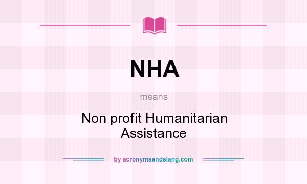 What does NHA mean? It stands for Non profit Humanitarian Assistance