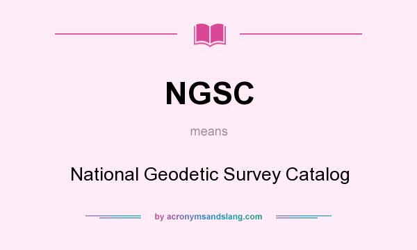 What does NGSC mean? It stands for National Geodetic Survey Catalog