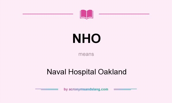 What does NHO mean? It stands for Naval Hospital Oakland