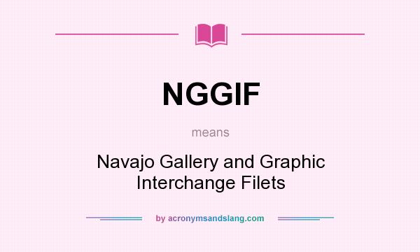 What does NGGIF mean? It stands for Navajo Gallery and Graphic Interchange Filets