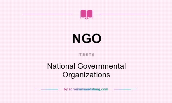 What does NGO mean? It stands for National Governmental Organizations