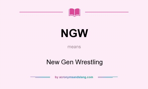What does NGW mean? It stands for New Gen Wrestling