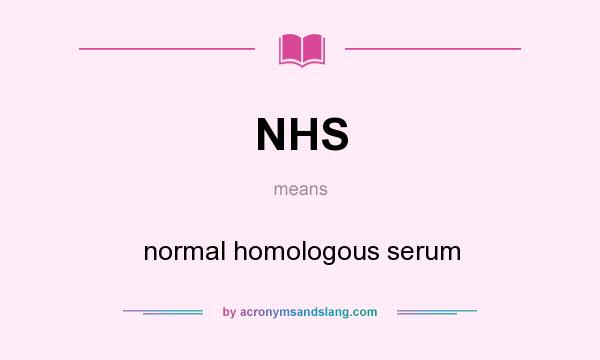 What does NHS mean? It stands for normal homologous serum