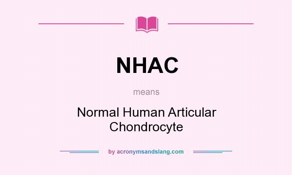 What does NHAC mean? It stands for Normal Human Articular Chondrocyte