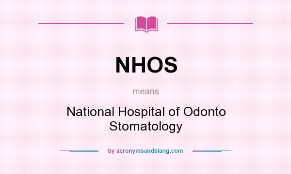 What does NHOS mean? It stands for National Hospital of Odonto Stomatology