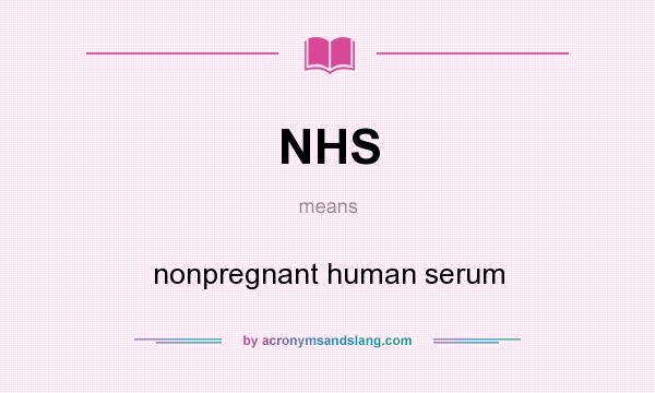 What does NHS mean? It stands for nonpregnant human serum