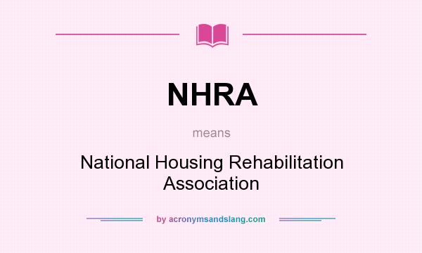 What does NHRA mean? It stands for National Housing Rehabilitation Association
