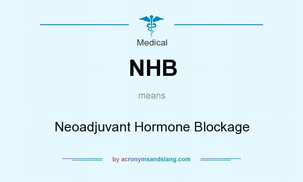 What does NHB mean? It stands for Neoadjuvant Hormone Blockage
