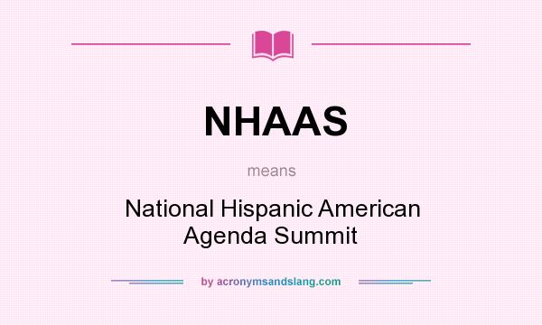 What does NHAAS mean? It stands for National Hispanic American Agenda Summit
