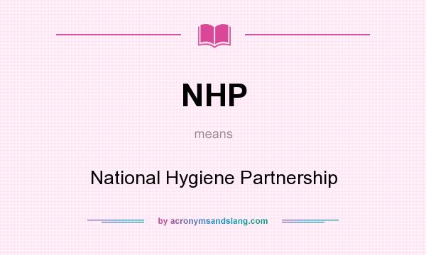 What does NHP mean? It stands for National Hygiene Partnership