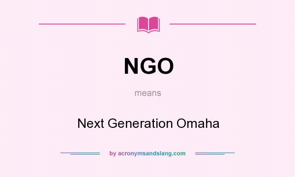 What does NGO mean? It stands for Next Generation Omaha