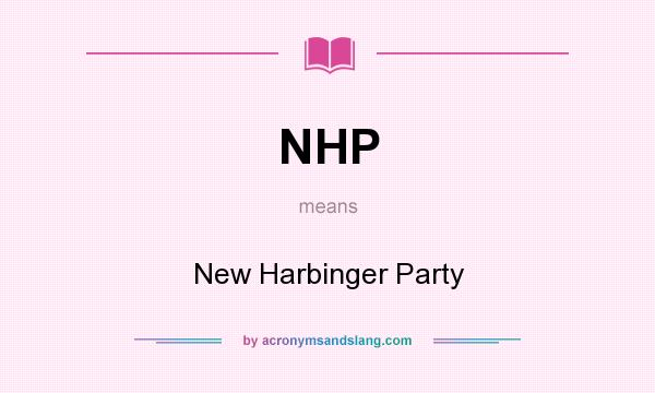 What does NHP mean? It stands for New Harbinger Party