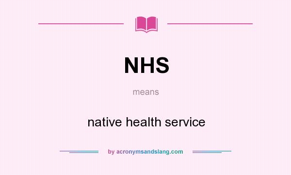 What does NHS mean? It stands for native health service
