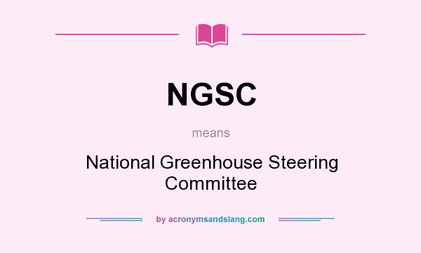 What does NGSC mean? It stands for National Greenhouse Steering Committee