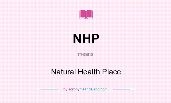 What does NHP mean? It stands for Natural Health Place