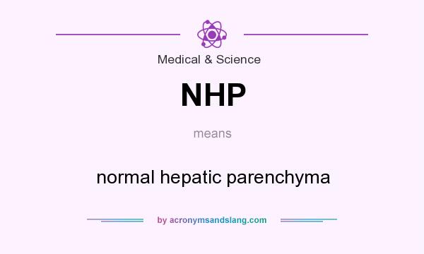 What does NHP mean? It stands for normal hepatic parenchyma
