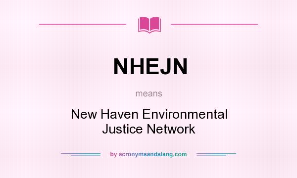 What does NHEJN mean? It stands for New Haven Environmental Justice Network