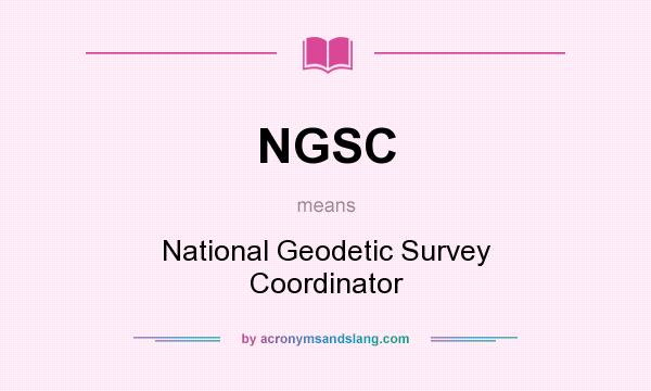 What does NGSC mean? It stands for National Geodetic Survey Coordinator